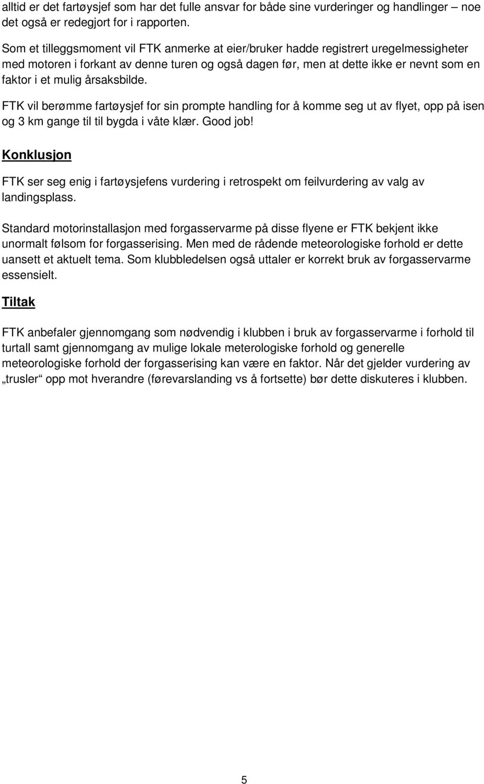 årsaksbilde. FTK vil berømme fartøysjef for sin prompte handling for å komme seg ut av flyet, opp på isen og 3 km gange til til bygda i våte klær. Good job!