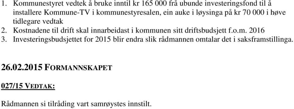 Kostnadene til drift skal innarbeidast i kommunen sitt driftsbudsjett f.o.m. 2016 3.