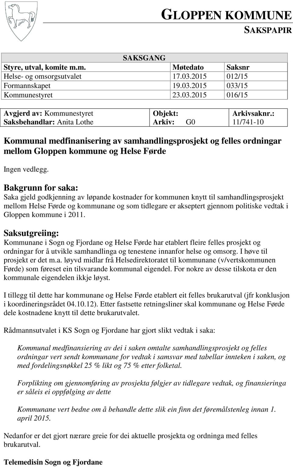 : 11/741-10 Kommunal medfinanisering av samhandlingsprosjekt og felles ordningar mellom Gloppen kommune og Helse Førde Ingen vedlegg.