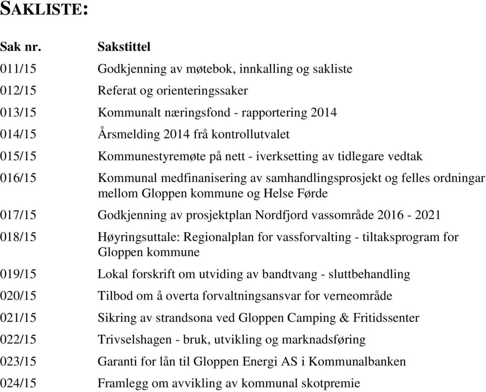 Kommunestyremøte på nett - iverksetting av tidlegare vedtak 016/15 Kommunal medfinanisering av samhandlingsprosjekt og felles ordningar mellom Gloppen kommune og Helse Førde 017/15 Godkjenning av