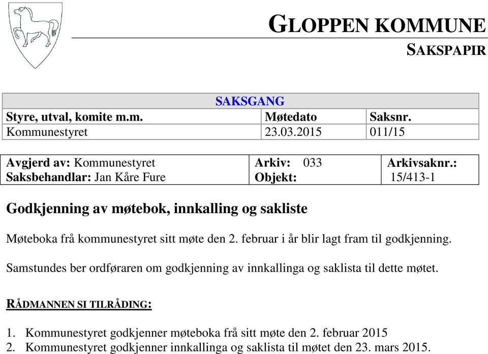 : 15/413-1 Godkjenning av møtebok, innkalling og sakliste Møteboka frå kommunestyret sitt møte den 2. februar i år blir lagt fram til godkjenning.