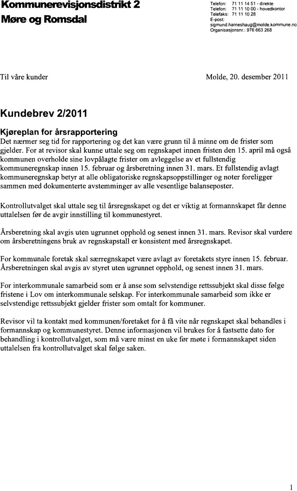 For at revisor skal kunne uttale seg om regnskapet innen fristen den 15. april må også kommunen overholde sine lovpålagte frister om avleggelse av et fullstendig kommuneregnskap innen 15.