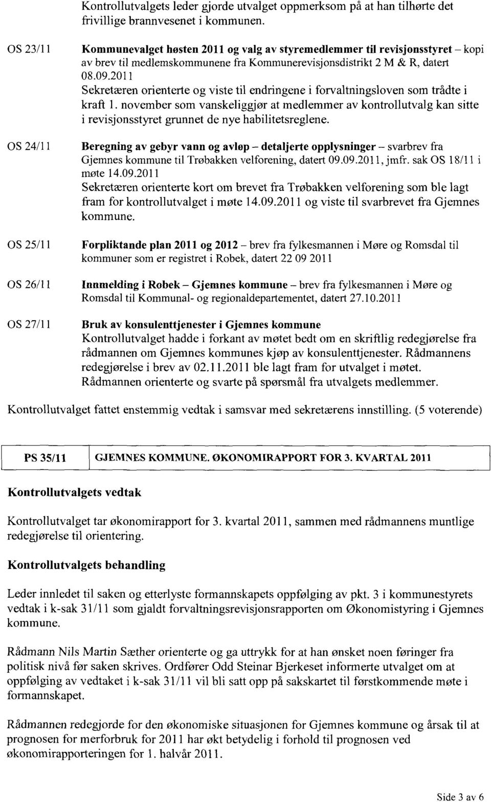 2011 Sekretæren orienterte og viste til endringene i forvaltningsloven som trådte i kraft 1.