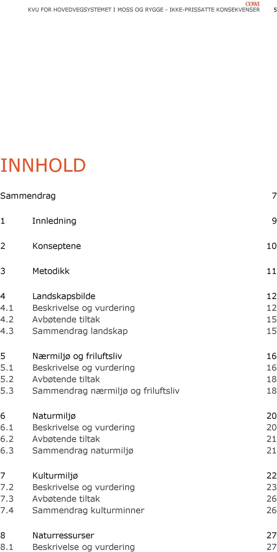 2 Avbøtende tiltak 18 5.3 Sammendrag nærmiljø og friluftsliv 18 6 Naturmiljø 20 6.1 Beskrivelse og vurdering 20 6.2 Avbøtende tiltak 21 6.