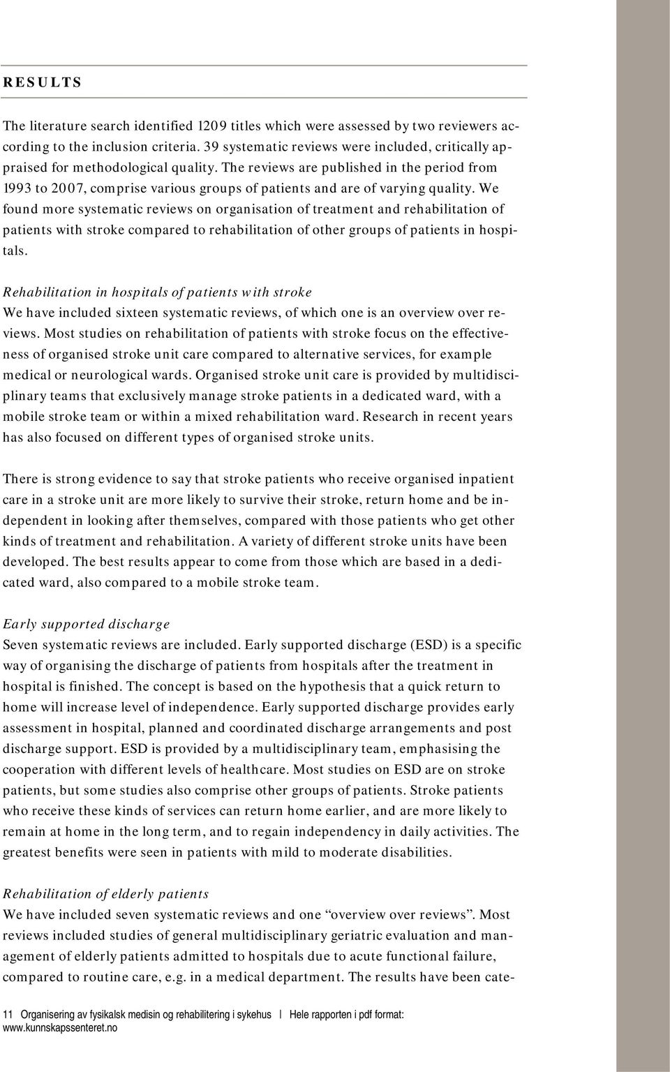 The reviews are published in the period from 1993 to 2007, comprise various groups of patients and are of varying quality.