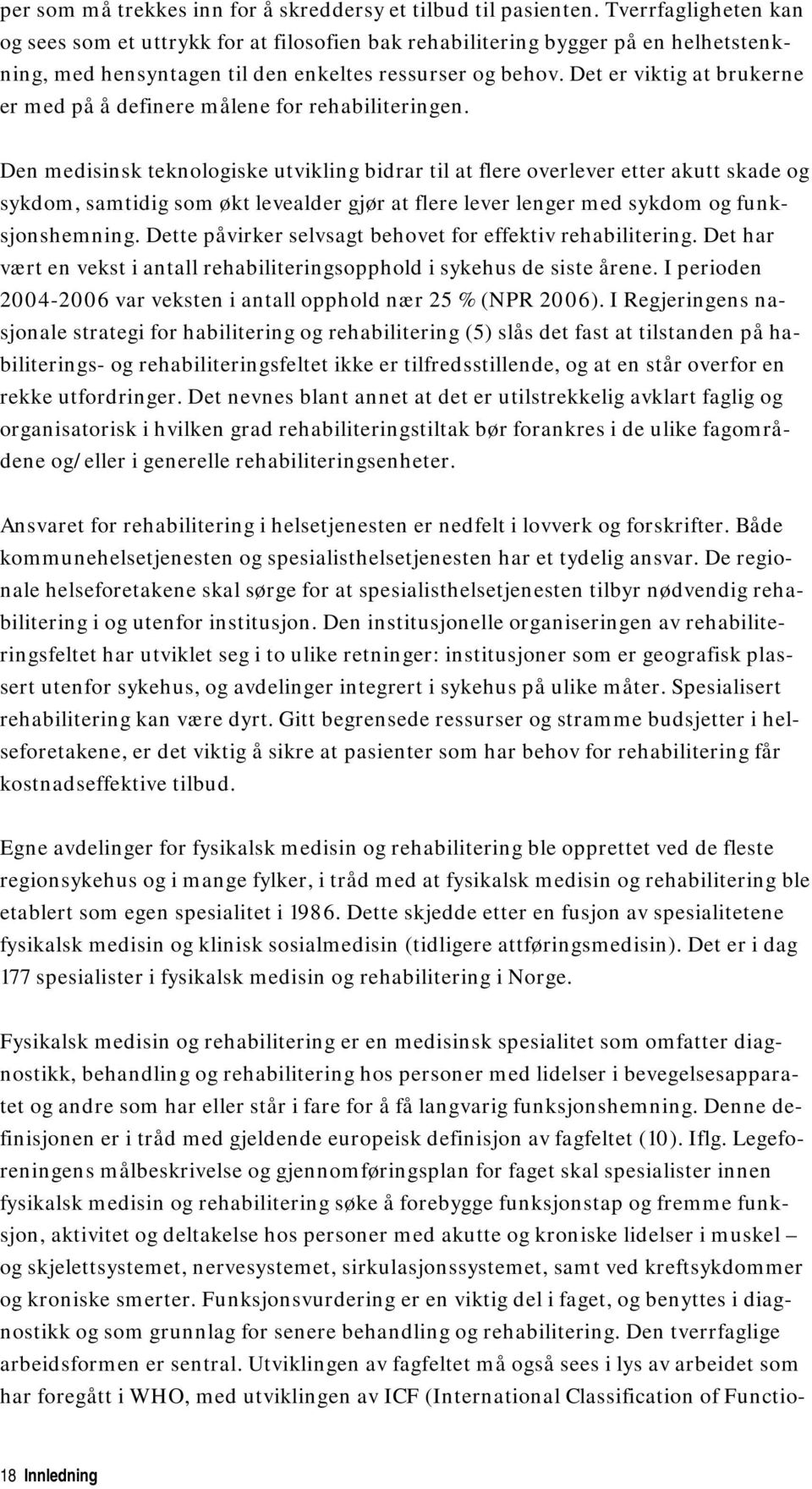 Det er viktig at brukerne er med på å definere målene for rehabiliteringen.