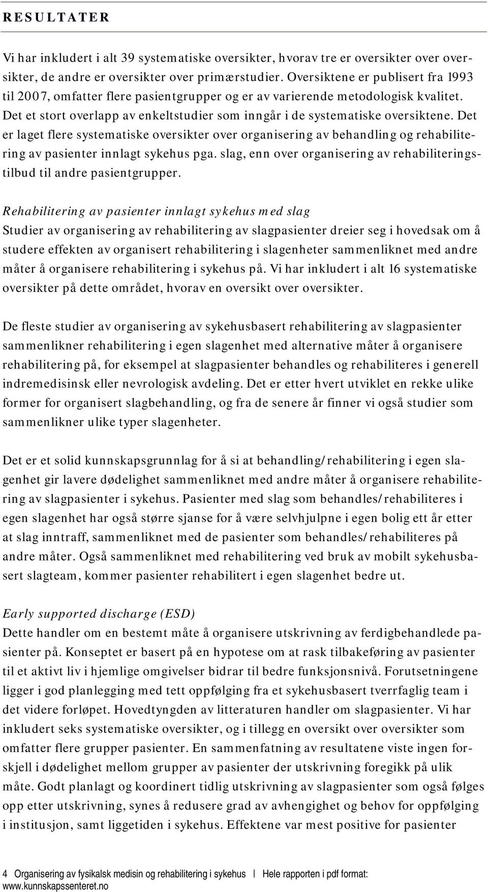 Det er laget flere systematiske oversikter over organisering av behandling og rehabilitering av pasienter innlagt sykehus pga.