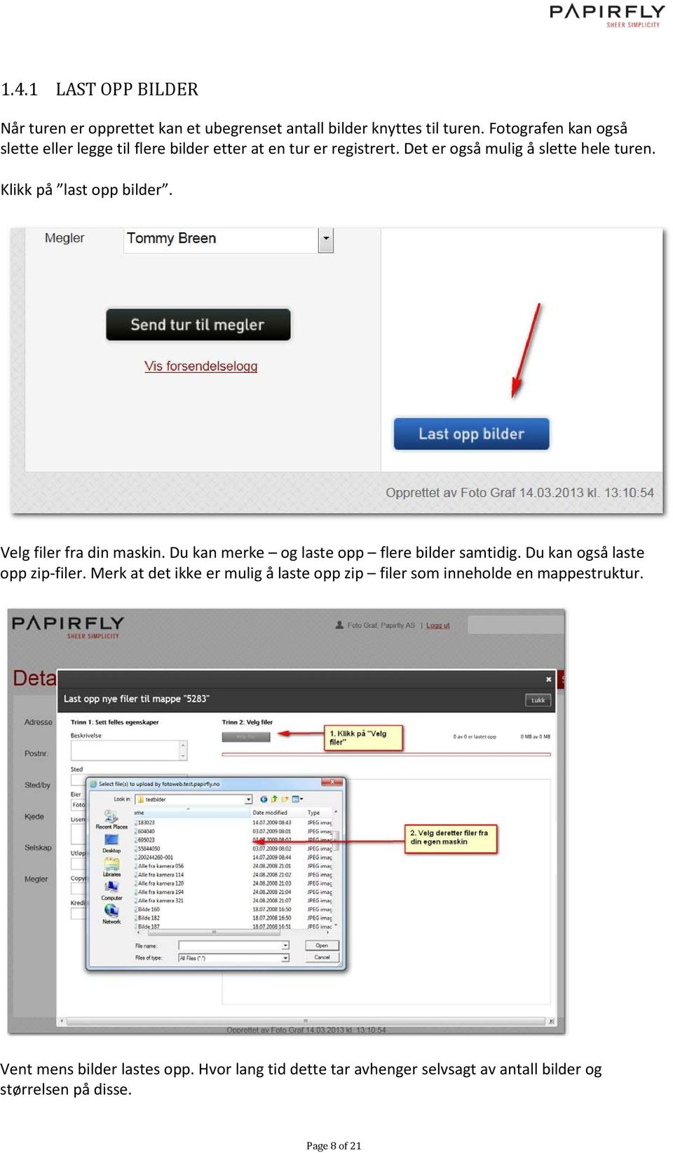 Klikk på last opp bilder. Velg filer fra din maskin. Du kan merke og laste opp flere bilder samtidig. Du kan også laste opp zip-filer.