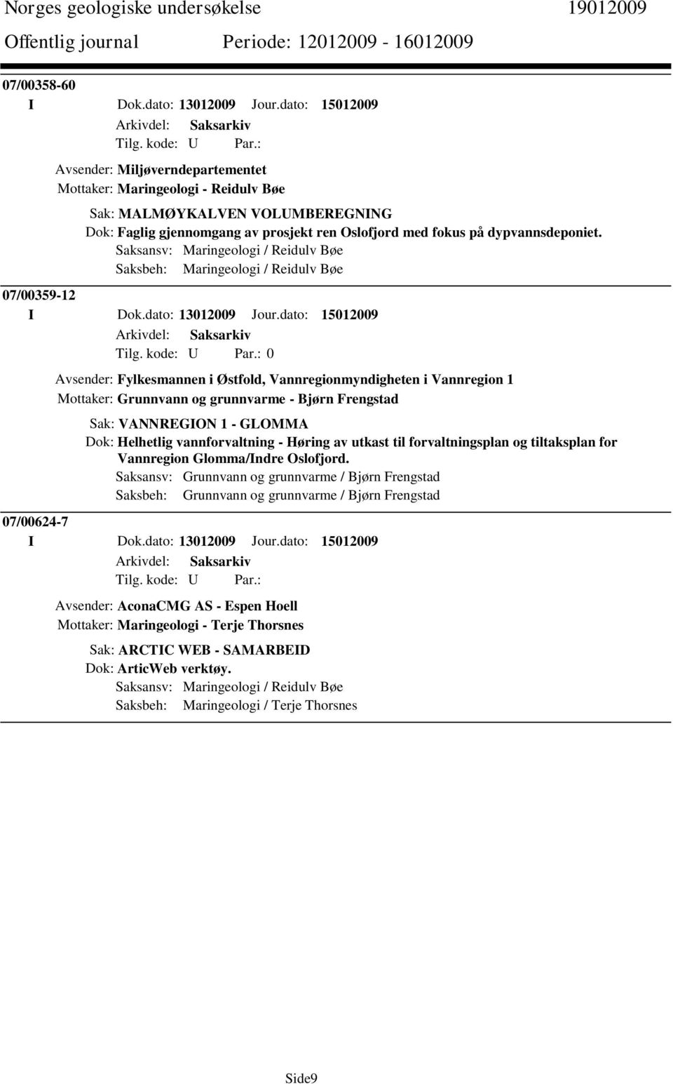 Saksansv: Maringeologi / Reidulv Bøe Saksbeh: Maringeologi / Reidulv Bøe 07/00359-12 I Dok.dato: 13012009 Jour.