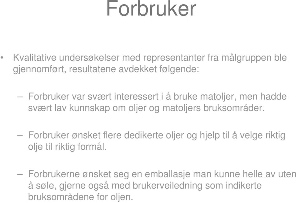 bruksområder. Forbruker ønsket flere dedikerte oljer og hjelp til å velge riktig olje til riktig formål.