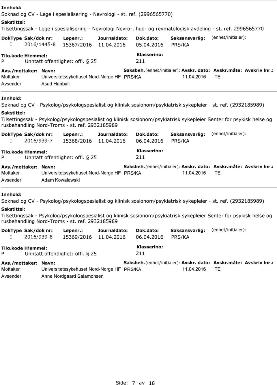 (2932185989) Tilsettingssak - sykolog/psykologspesialist og klinisk sosionom/psykiatrisk sykepleier Senter for psykisk helse og rusbehandling Nord-Troms - st. ref. 2932185989 2016/939-7 15368/2016 06.