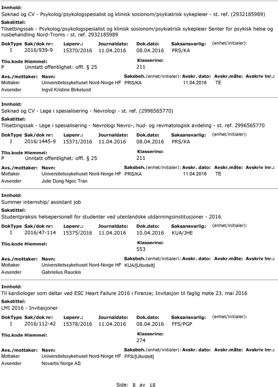 2932185989 2016/939-9 15370/2016 Mottaker niversitetssykehuset Nord-Norge HF TE ngvil Kristine Birkelund nnhold: Søknad og CV - Lege i spesialisering - Nevrologi - st. ref.