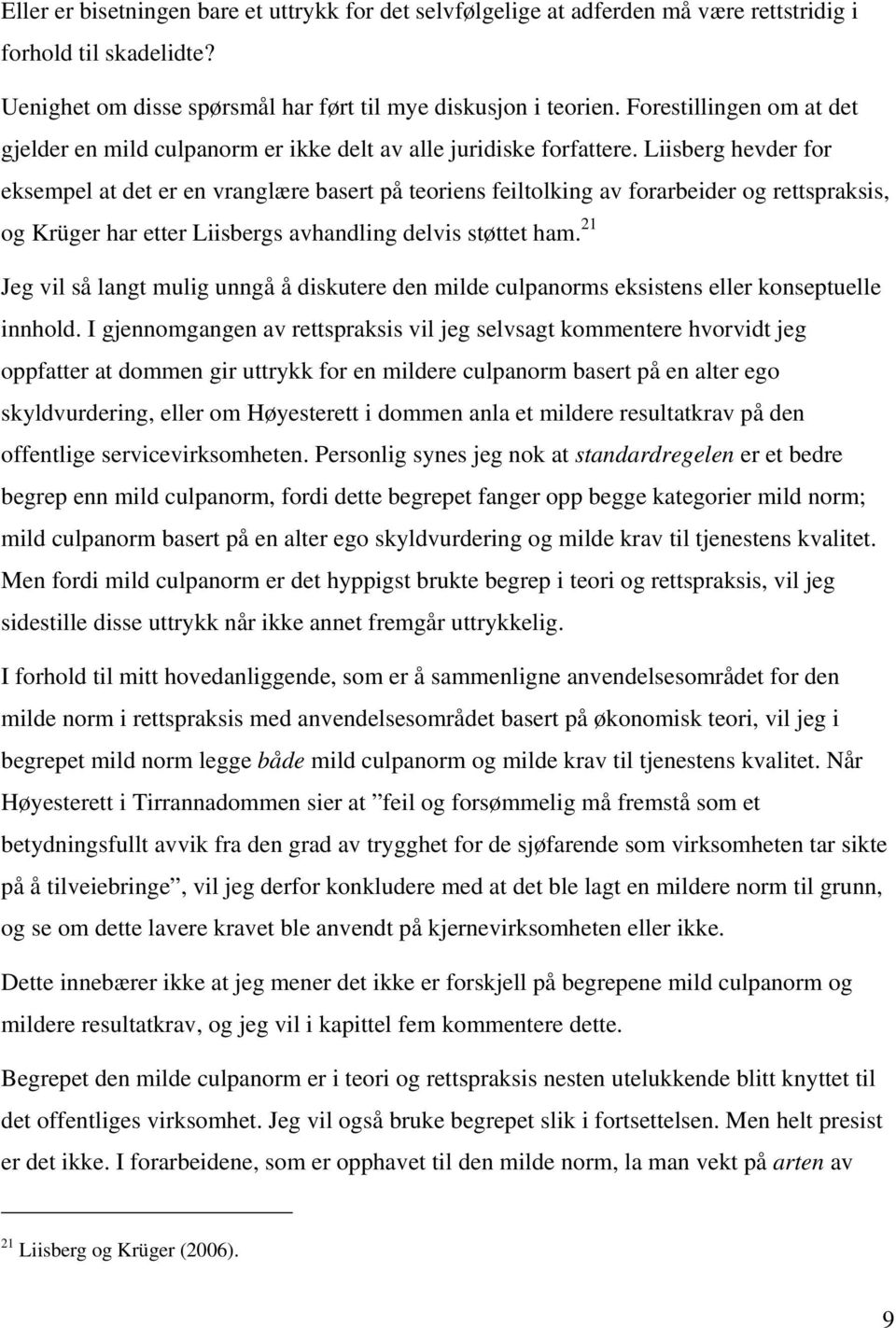 Liisberg hevder for eksempel at det er en vranglære basert på teoriens feiltolking av forarbeider og rettspraksis, og Krüger har etter Liisbergs avhandling delvis støttet ham.