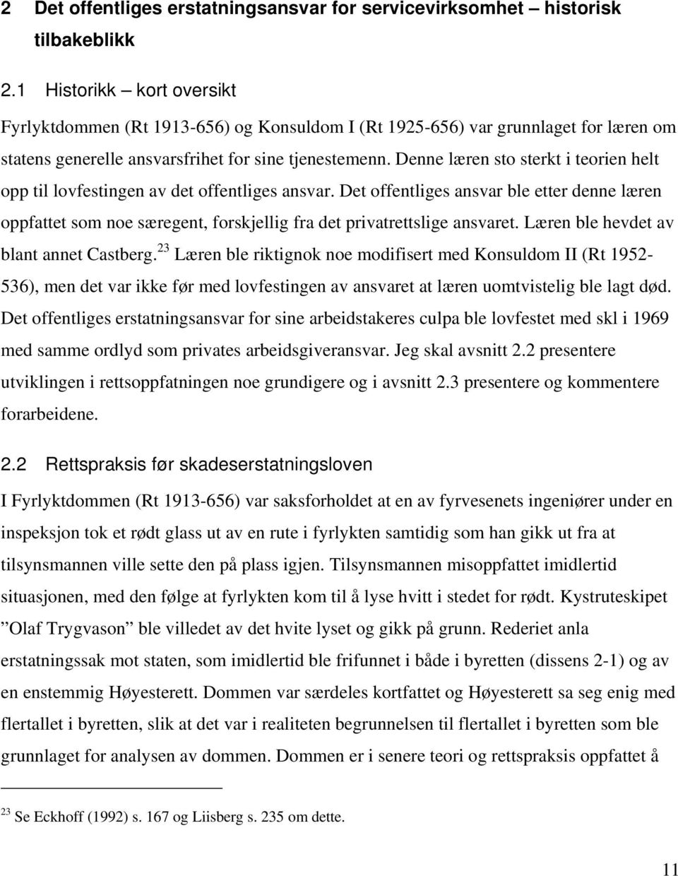 Denne læren sto sterkt i teorien helt opp til lovfestingen av det offentliges ansvar.