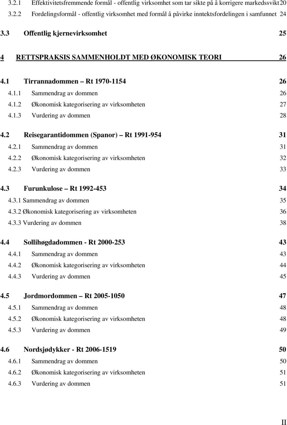 1.3 Vurdering av dommen 28 4.2 Reisegarantidommen (Spanor) Rt 1991-954 31 4.2.1 Sammendrag av dommen 31 4.2.2 Økonomisk kategorisering av virksomheten 32 4.2.3 Vurdering av dommen 33 4.