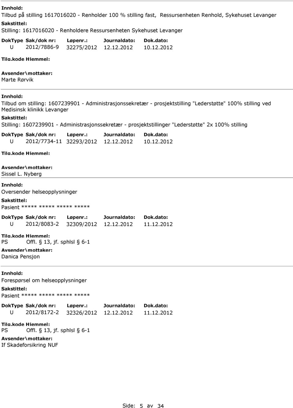 1607239901 - Administrasjonssekretær - prosjektstillinger "Lederstøtte" 2x 100% stilling 2012/7734-11 32293/2012 Sissel L.