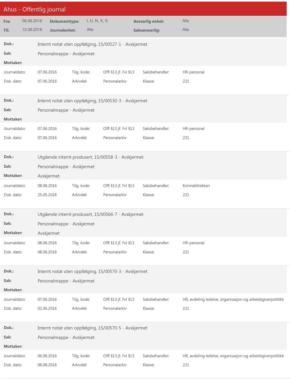 2016 Arkivdel: Personalarkiv Internt notat uten oppfølging, 15/00570-3 - Personalmappe - HR, avdeling ledelse, organisasjon og arbeidsgiverpolitikk Dok. dato: 02.06.