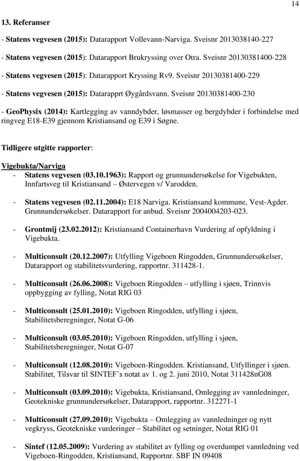 Sveisnr 20130381400-230 - GeoPhysix (2014): Kartlegging av vanndybder, løsmasser og bergdybder i forbindelse med ringveg E18-E39 gjennom Kristiansand og E39 i Søgne.