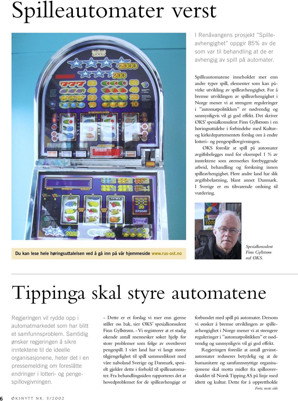 For å bremse utviklingen av spilleavhengighet i Norge mener vi at strengere reguleringer i automatpolitikken er nødvendig og sannsynligvis vil gi god effekt.