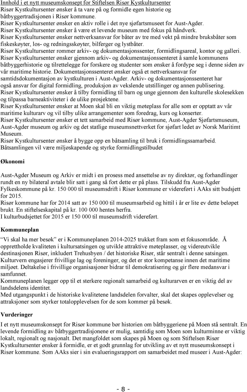 Risør Kystkultursenter ønsker nettverksansvar for båter av tre med vekt på mindre bruksbåter som fiskeskøyter, los- og redningsskøyter, bilferger og lystbåter.