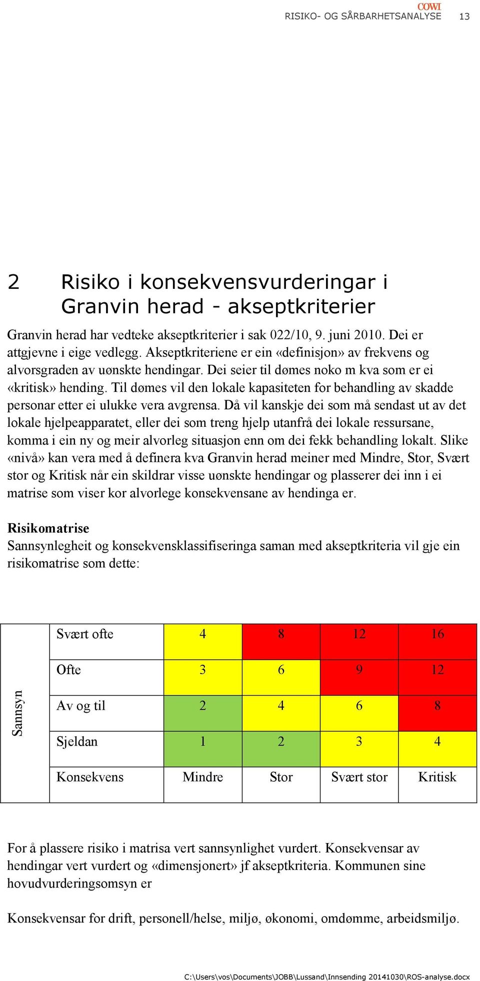 Til dømes vil den lokale kapasiteten for behandling av skadde personar etter ei ulukke vera avgrensa.