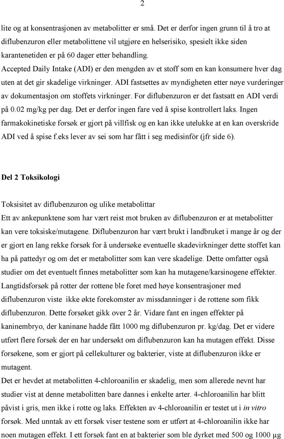 Accepted Daily Intake (ADI) er den mengden av et stoff som en kan konsumere hver dag uten at det gir skadelige virkninger.