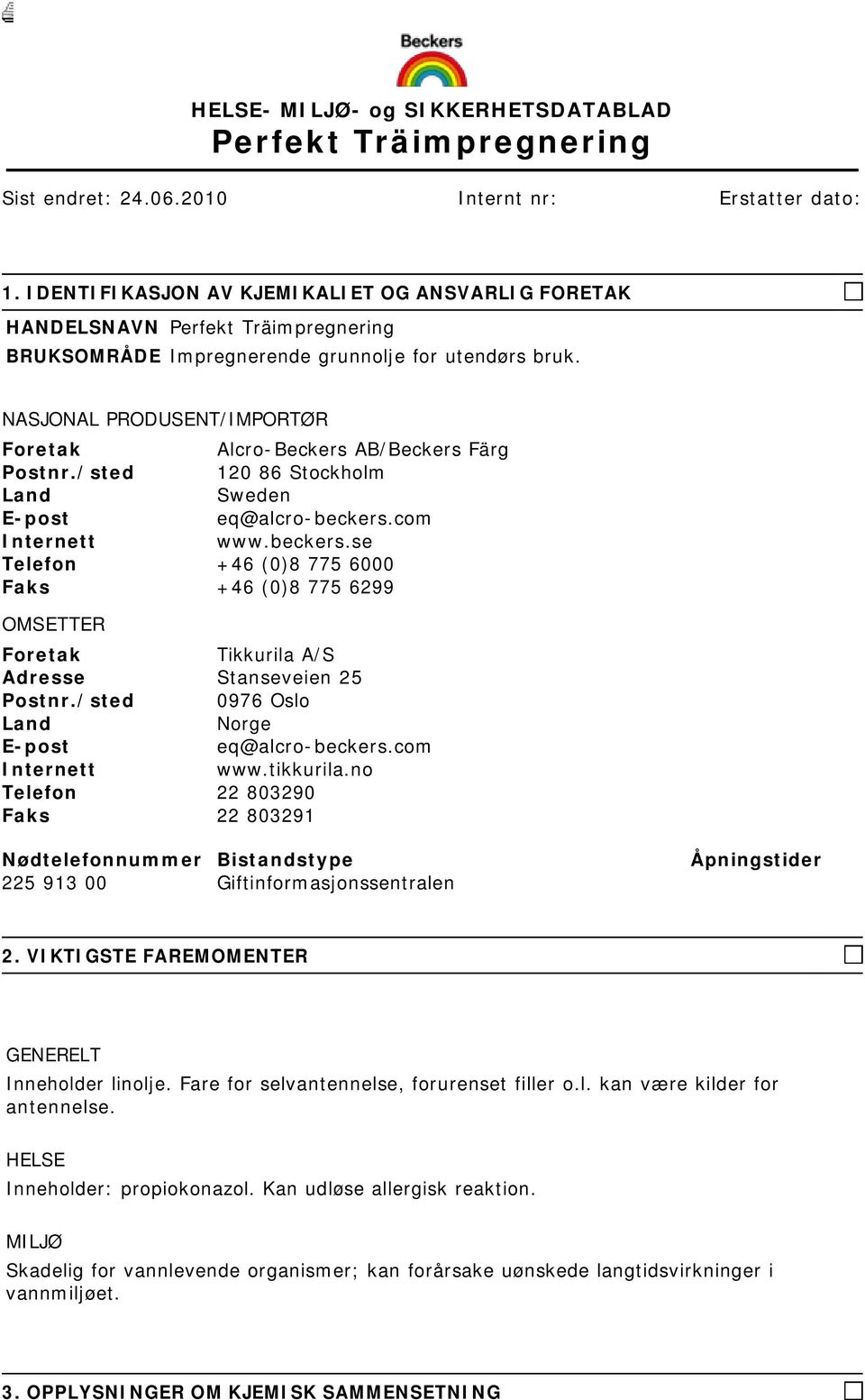 NASJONAL PRODUSENT/IMPORTØR Foretak Alcro-Beckers AB/Beckers Färg Postnr./sted 120 86 Stockholm Land Sweden E-post eq@alcro-beckers.