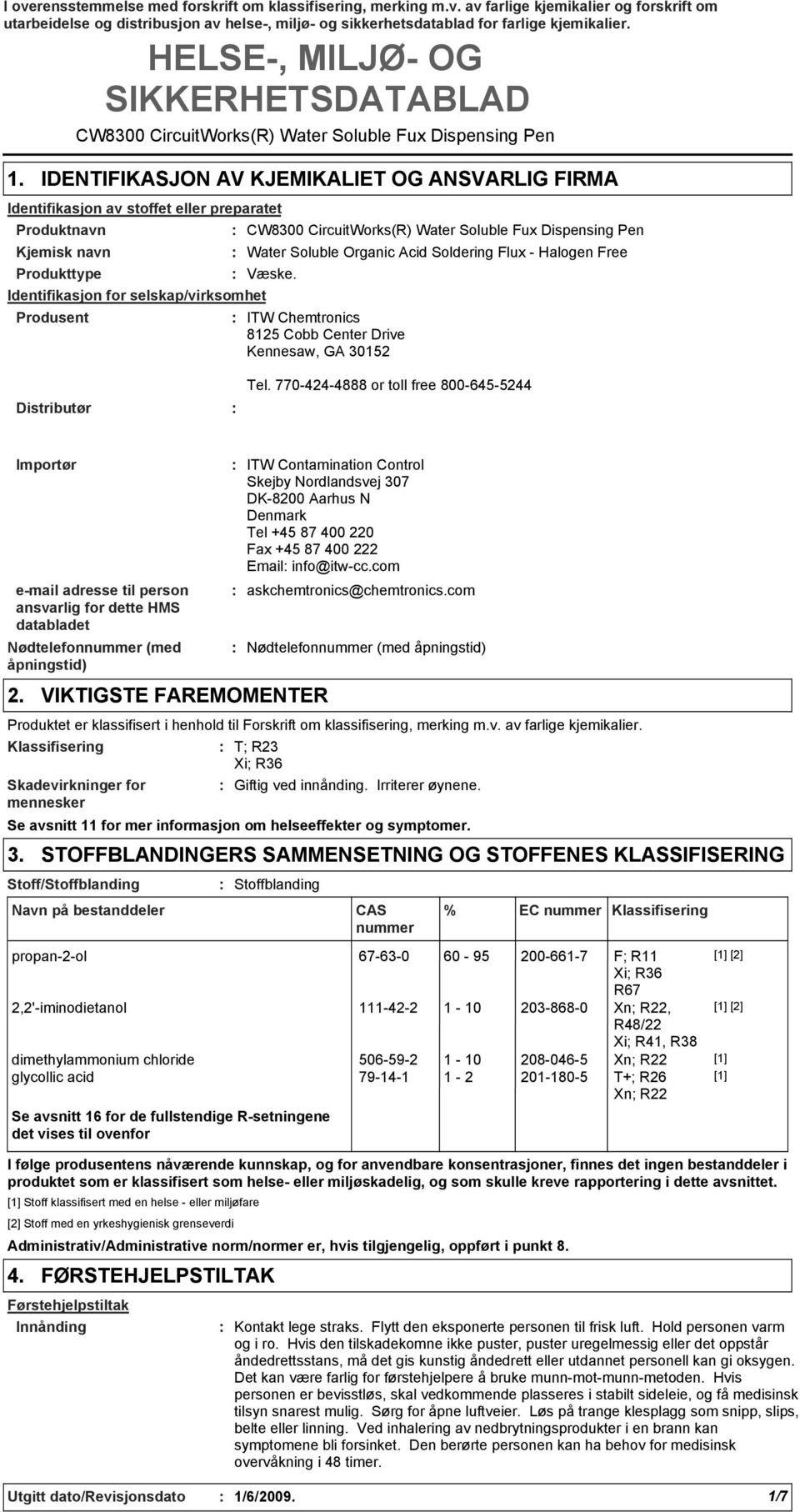 CW8300 CircuitWorks(R) Water Soluble Fux Dispensing Pen Kjemisk navn Water Soluble Organic Acid Soldering Flux Halogen Free Produkttype Identifikasjon for selskap/virksomhet Produsent Væske.