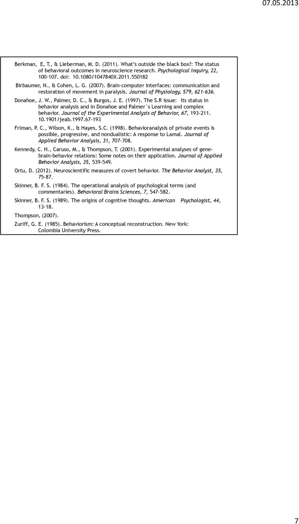 The S.R issue: Its status in behavior analysis and in Donahoe and Palmer s Learning and complex behavior. Journal of the Experimental Analysis of Behavior, 67, 193 211. 10.1901/jeab.1997.