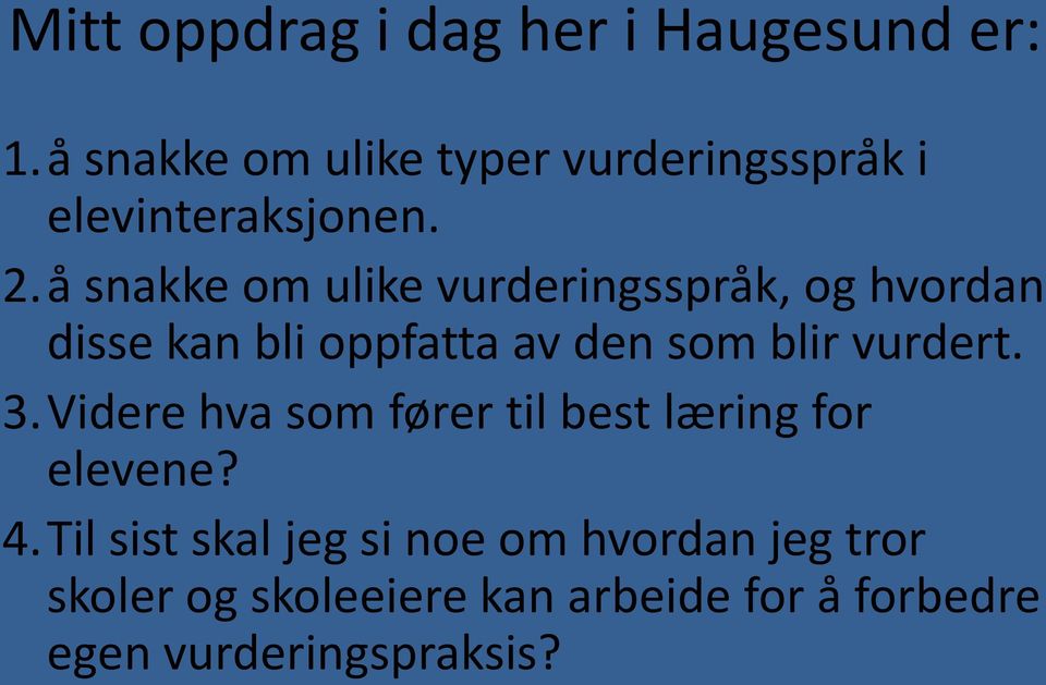 å snakke om ulike vurderingsspråk, og hvordan disse kan bli oppfatta av den som blir vurdert.