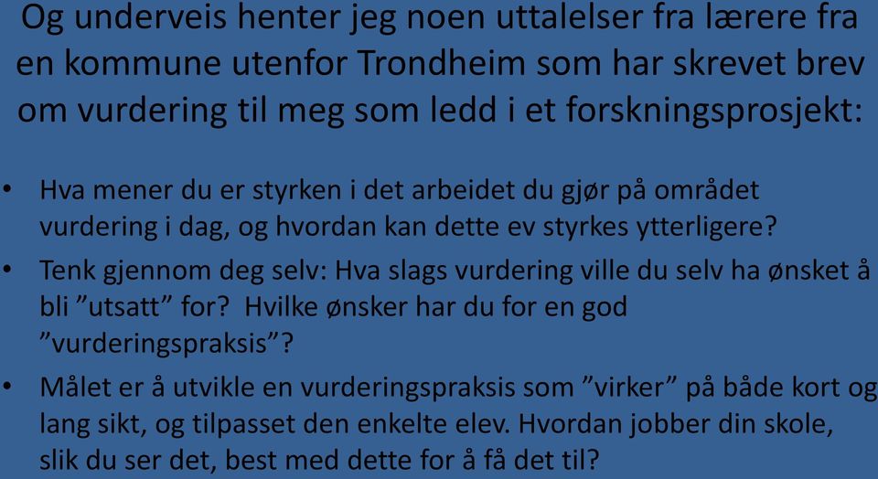 Tenk gjennom deg selv: Hva slags vurdering ville du selv ha ønsket å bli utsatt for? Hvilke ønsker har du for en god vurderingspraksis?