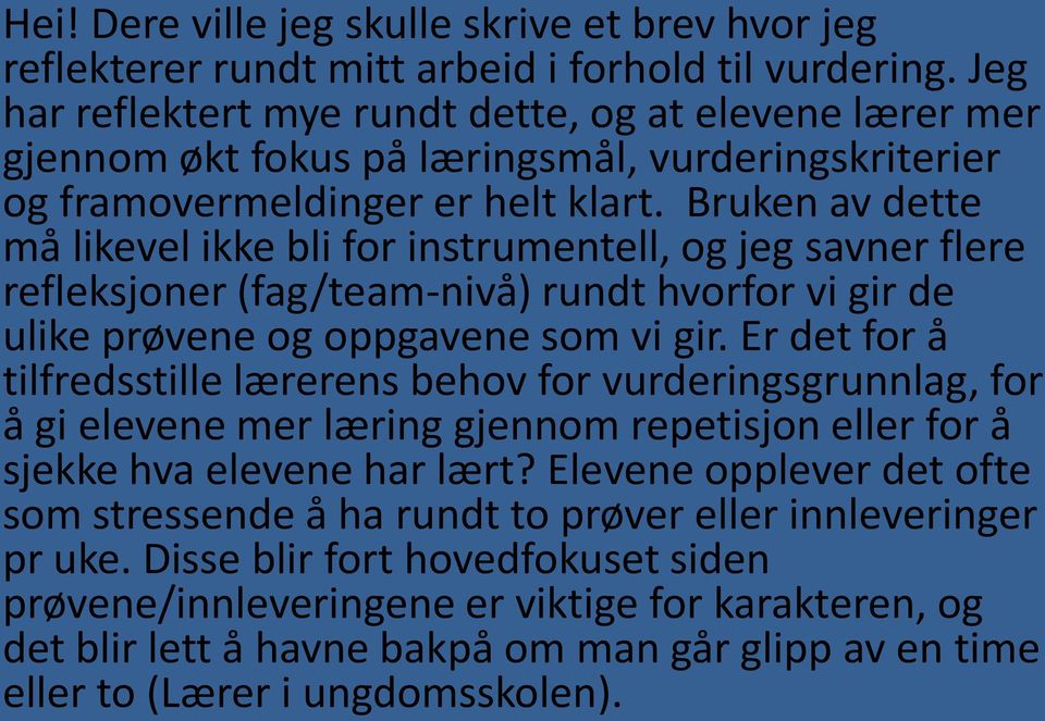 Bruken av dette må likevel ikke bli for instrumentell, og jeg savner flere refleksjoner (fag/team-nivå) rundt hvorfor vi gir de ulike prøvene og oppgavene som vi gir.