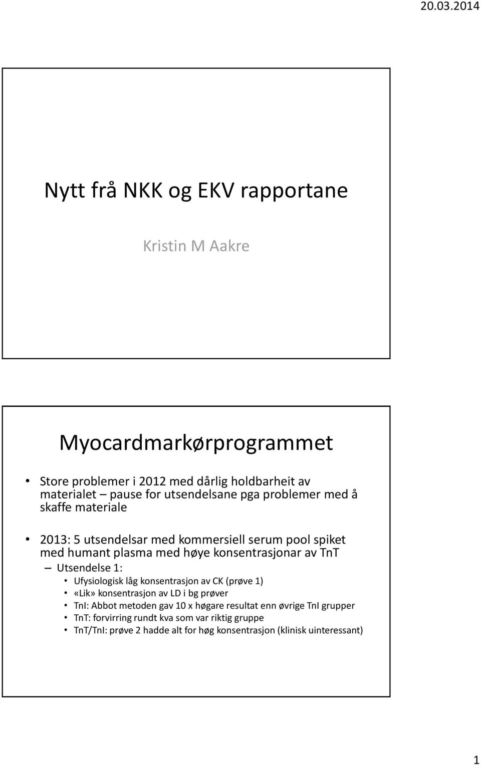 med høye konsentrasjonar av TnT Utsendelse 1: «Lik» konsentrasjon av LD i bg prøver TnI: Abbot metoden gav 10 x høgare resultat enn