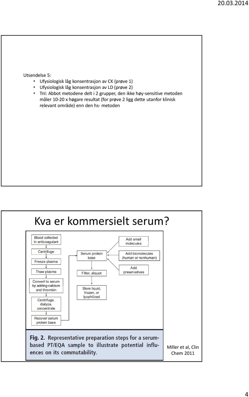 høgare resultat (for prøve 2 ligg dette utanfor klinisk relevant område)