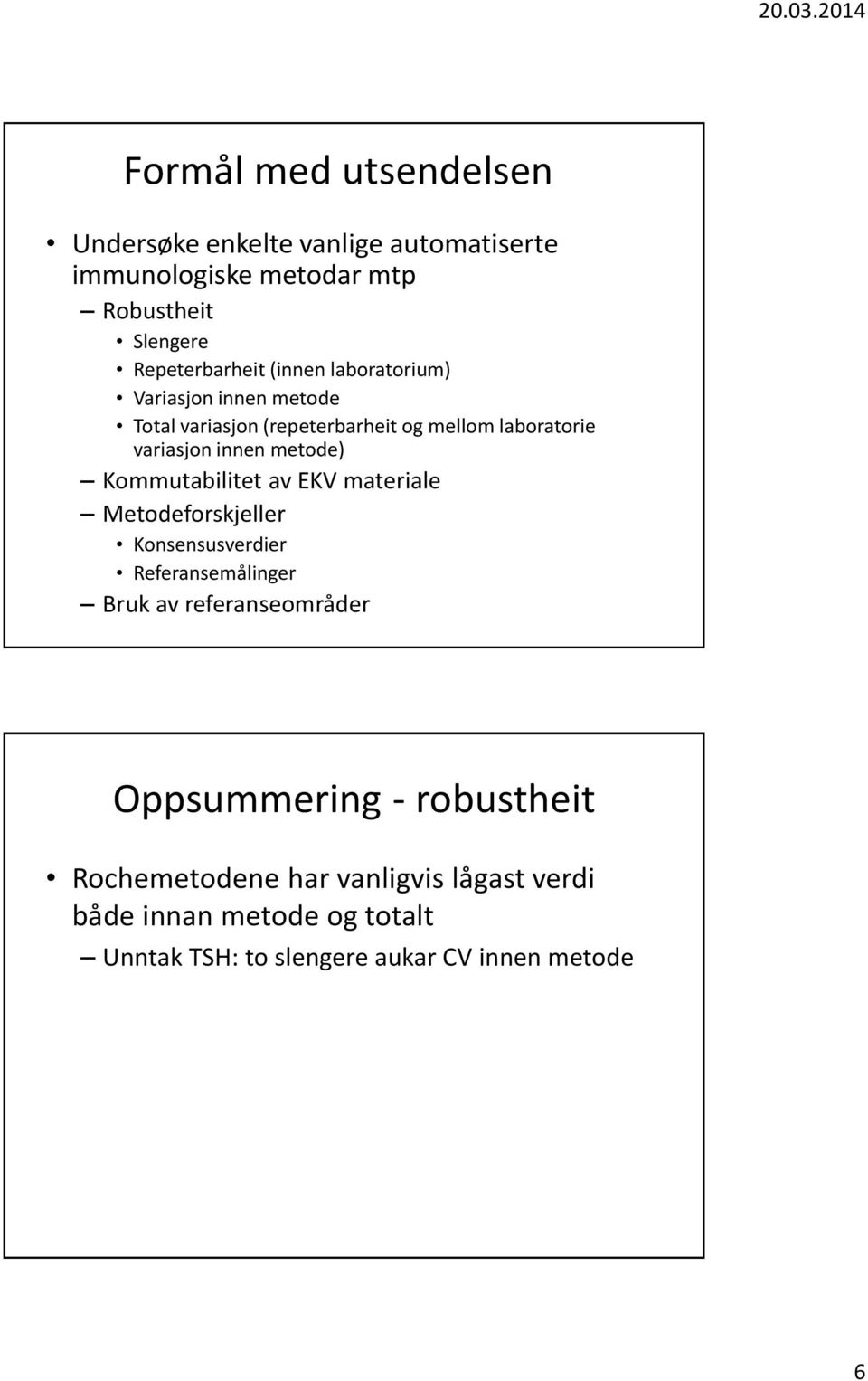 Kommutabilitet av EKV materiale Metodeforskjeller Konsensusverdier Referansemålinger Bruk av referanseområder Oppsummering -