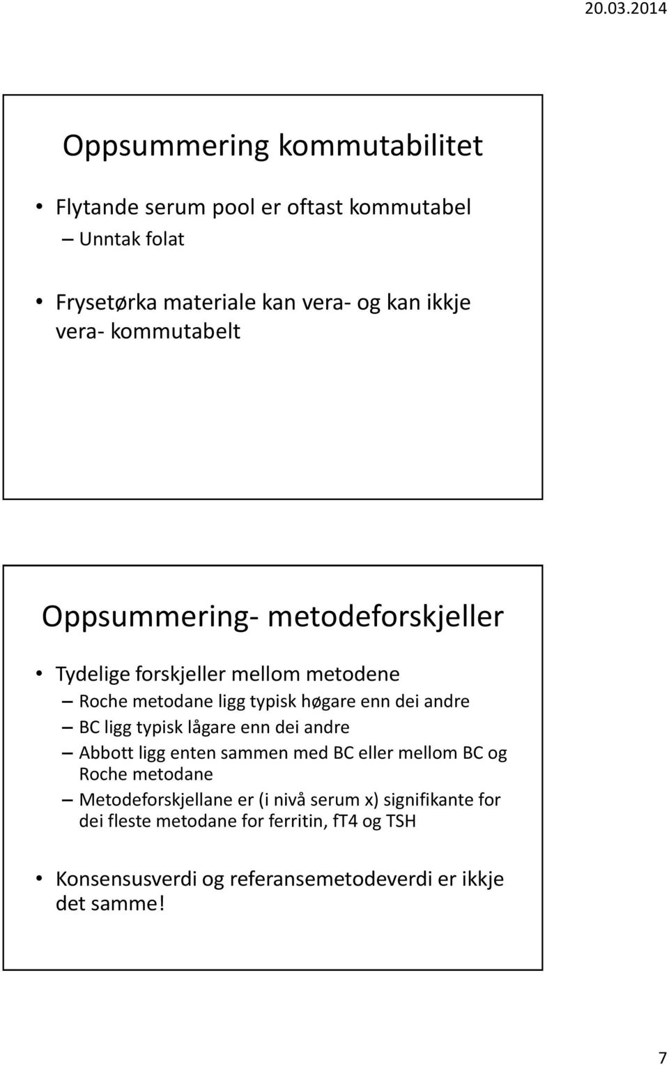 andre BC ligg typisk lågare enn dei andre Abbott ligg enten sammen med BC eller mellom BC og Roche metodane Metodeforskjellane er