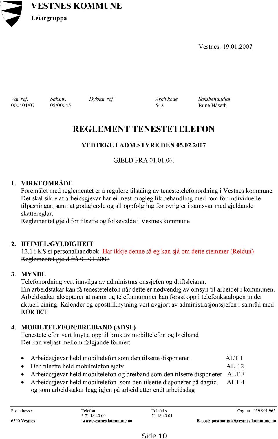 Det skal sikre at arbeidsgjevar har ei mest mogleg lik behandling med rom for individuelle tilpasningar, samt at godtgjersle og all oppfølgjing for øvrig er i samsvar med gjeldande skattereglar.