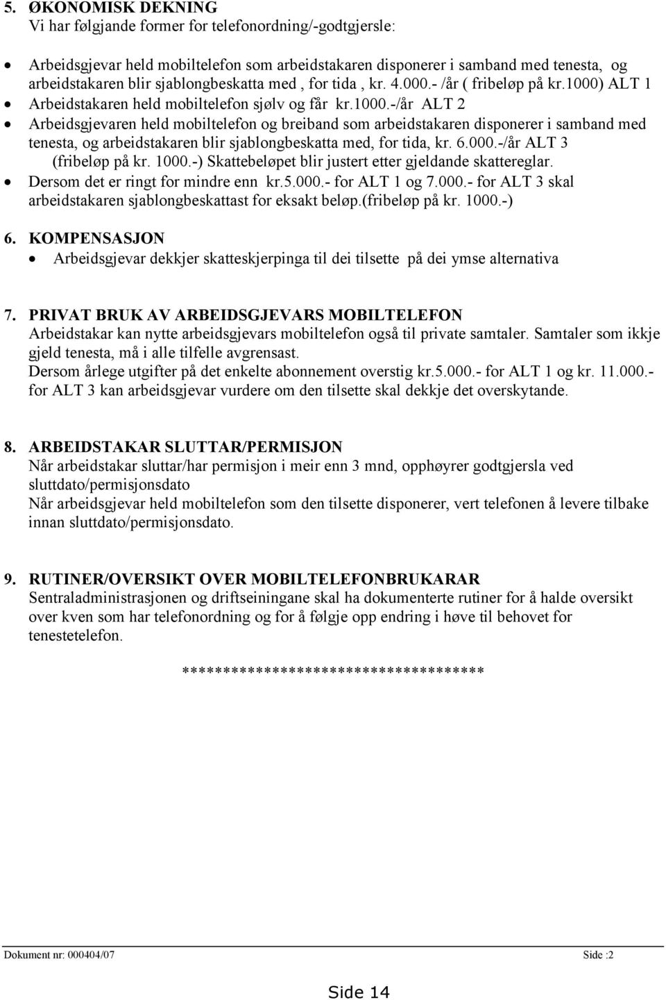 ALT 1 Arbeidstakaren held mobiltelefon sjølv og får kr.1000.