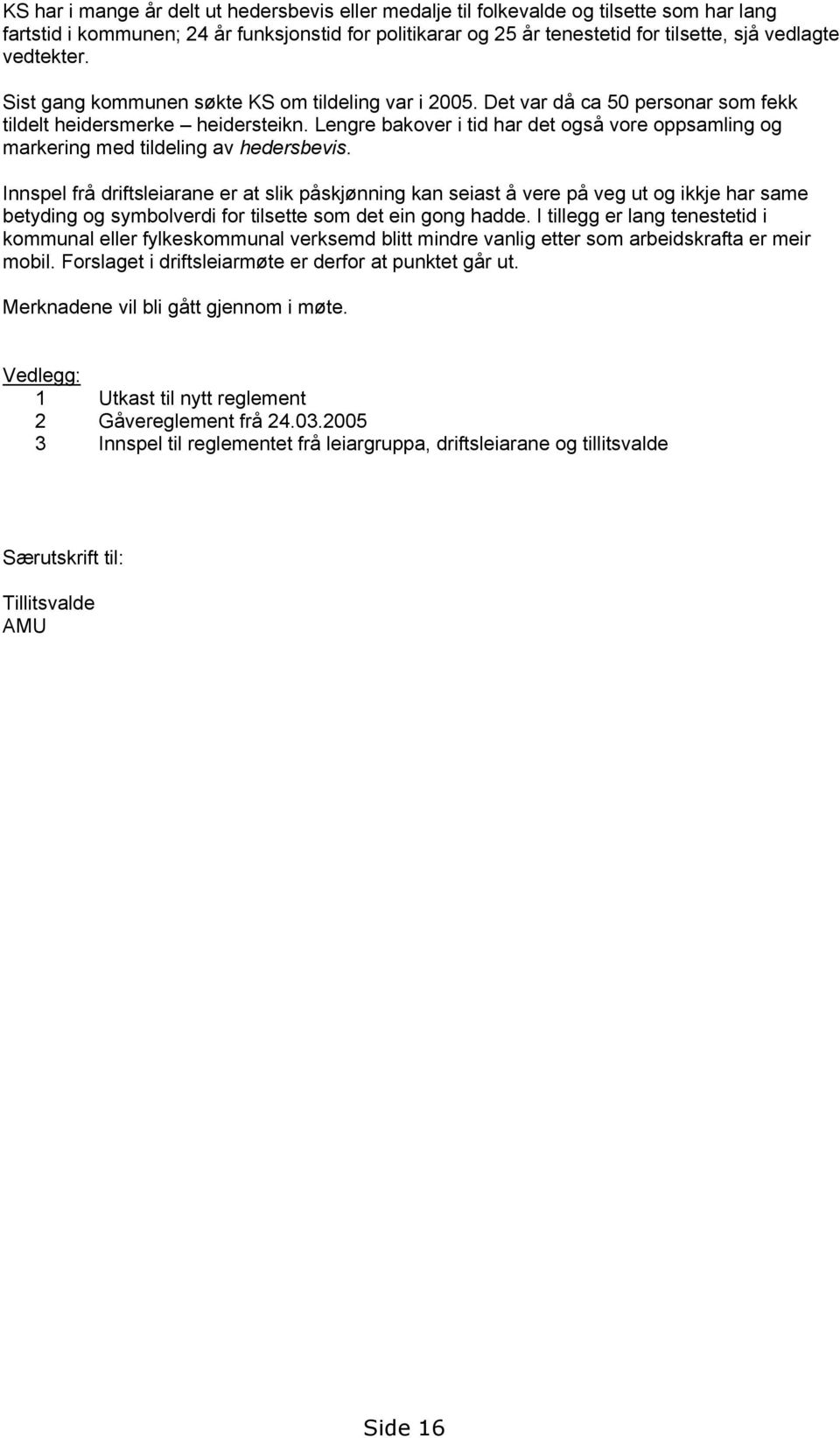 Lengre bakover i tid har det også vore oppsamling og markering med tildeling av hedersbevis.