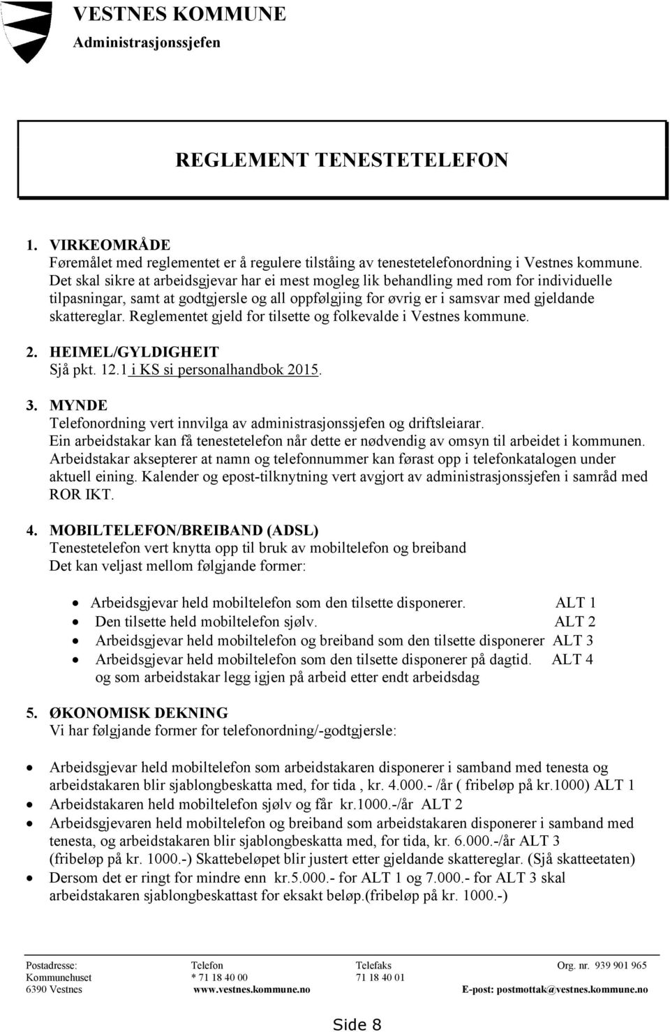 Reglementet gjeld for tilsette og folkevalde i Vestnes kommune. 2. HEIMEL/GYLDIGHEIT Sjå pkt. 12.1 i KS si personalhandbok 2015. 3.