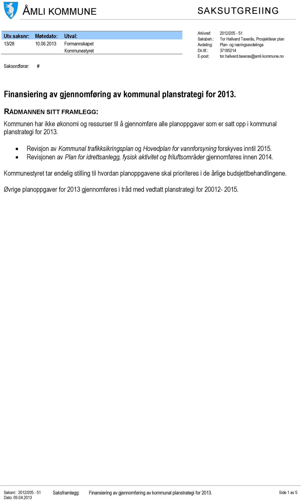 no Saksordførar: # Finansiering av gjennomføring av kommunal planstrategi for 2013.