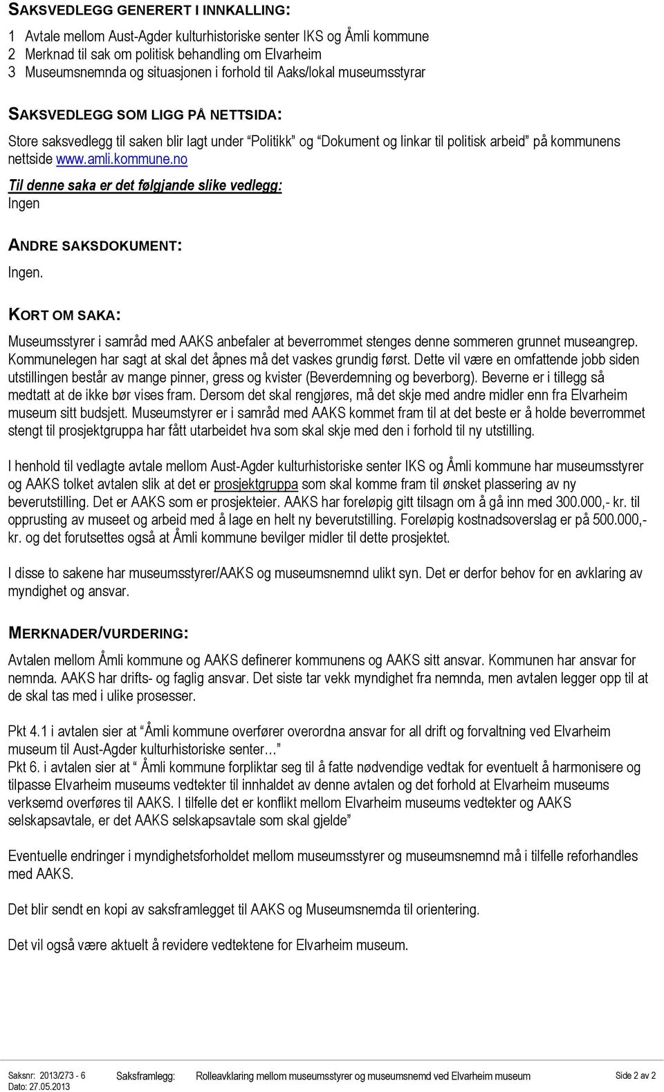 kommune.no Til denne saka er det følgjande slike vedlegg: Ingen ANDRE SAKSDOKUMENT: Ingen.