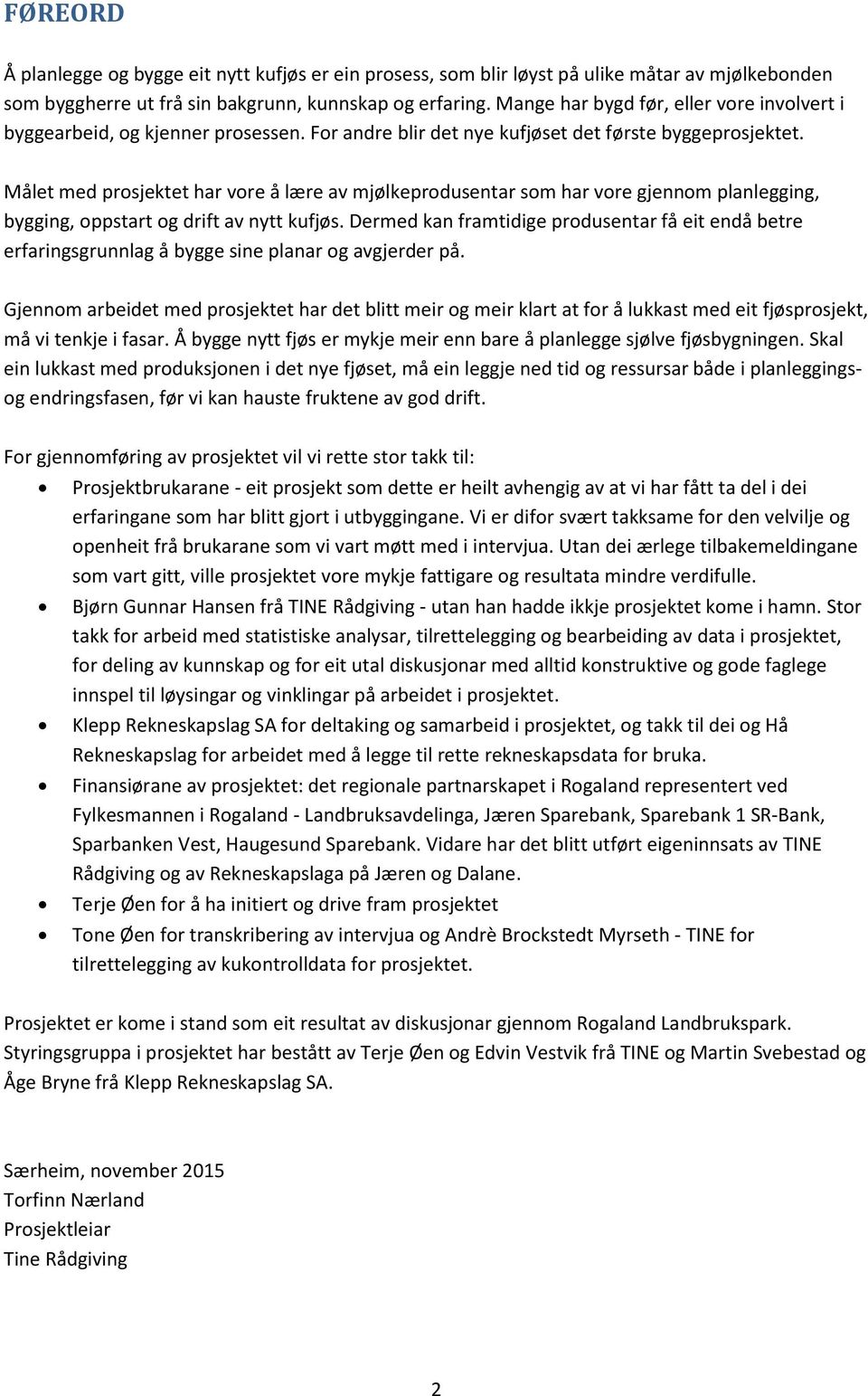 Målet med prosjektet har vore å lære av mjølkeprodusentar som har vore gjennom planlegging, bygging, oppstart og drift av nytt kufjøs.