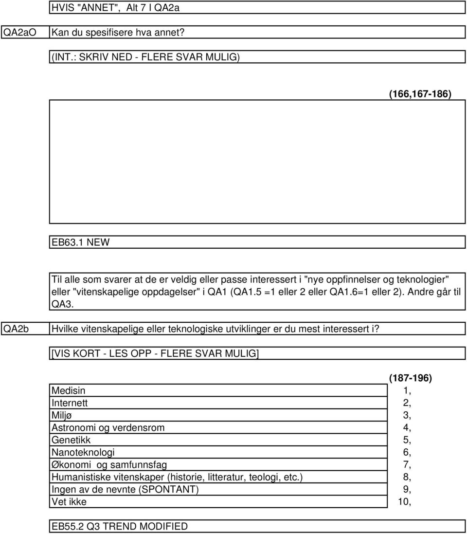 oppdagelser" i QA (QA.5 = eller eller QA.6= eller ). Andre går til QA3. QAb Hvilke vitenskapelige eller teknologiske utviklinger er du mest interessert i?