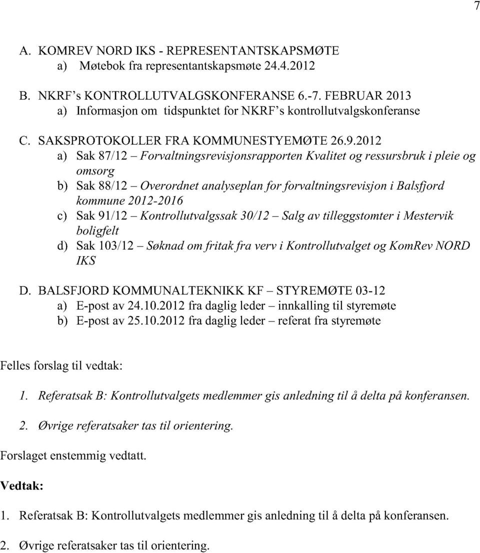 2012 a) Sak87/12 ForvaltningsrevisjonsrapportenKvalitet og ressursbruki pleieog omsorg b) Sak88/12 Overordnetanalyseplanfor forvaltningsrevisjoni Balsfjord kommune2012-2016 c) Sak91/12