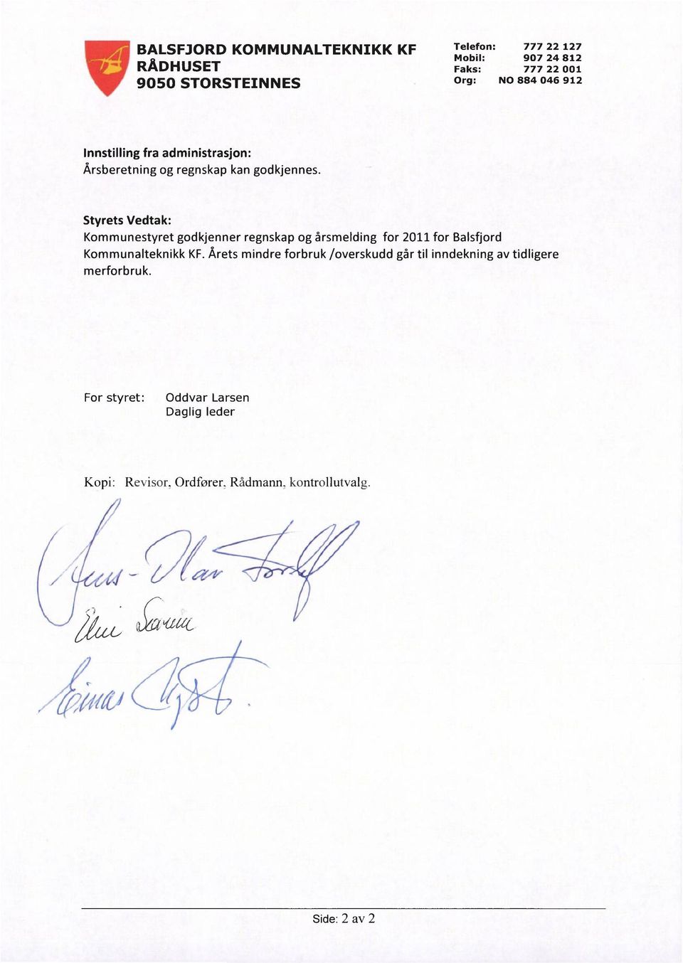 Styrets Vedtak: Kommunestyret godkjenner regnskap og årsmelding for 2011 for Balsfjord Kommunalteknikk KF.