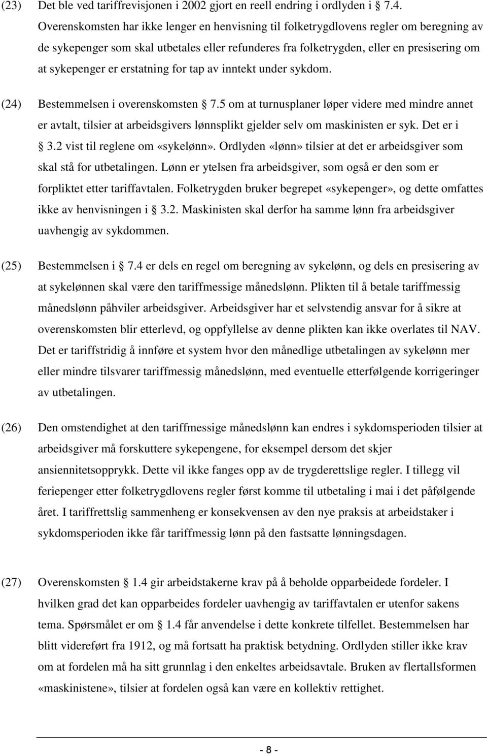 erstatning for tap av inntekt under sykdom. (24) Bestemmelsen i overenskomsten 7.