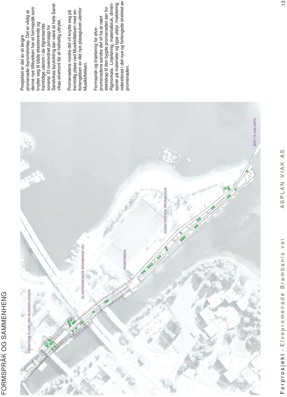 Promenadens nordre del vil knytte seg på fremtidig plass ved Musikkflekken med en forlengelsen av det nye plassgulvet utenfor Musikkflekken. Prosjektet er del av et lengre promenade-/byromsforløp.