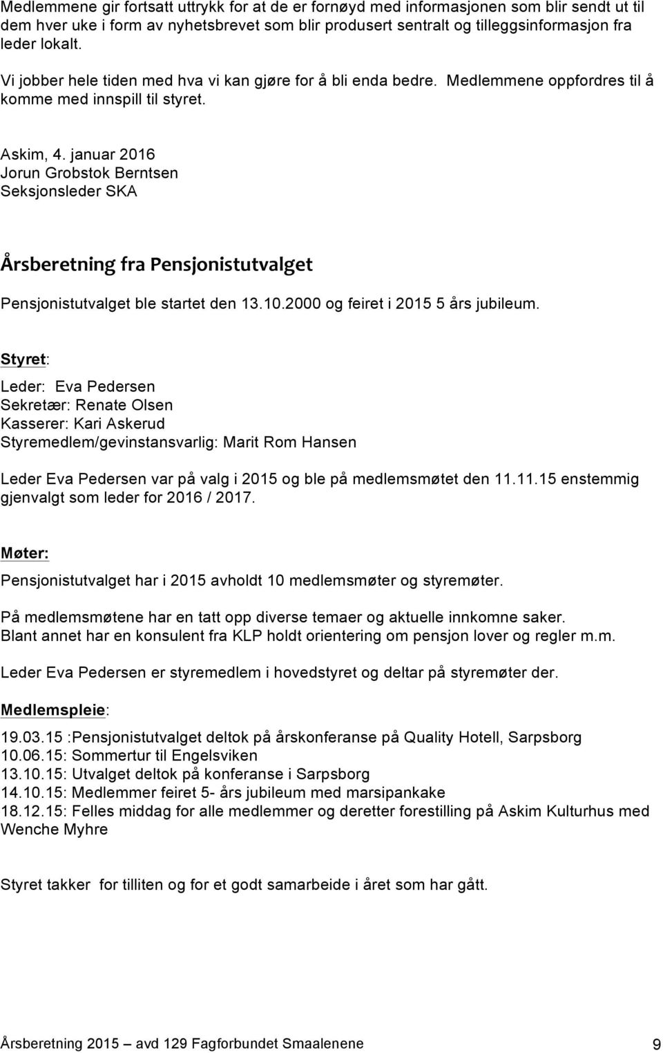 januar 2016 Jorun Grobstok Berntsen Seksjonsleder SKA Årsberetning fra Pensjonistutvalget Pensjonistutvalget ble startet den 13.10.2000 og feiret i 2015 5 års jubileum.