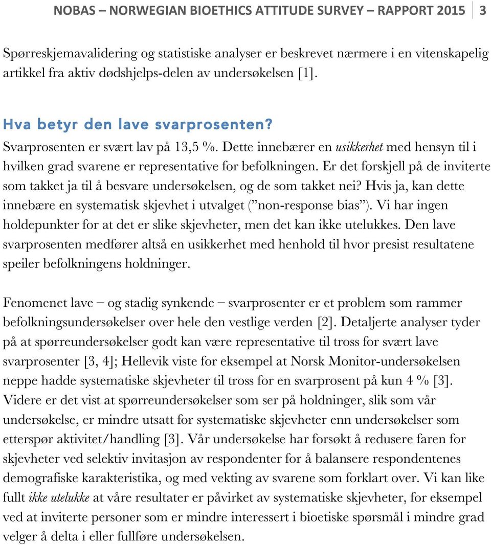 Er det forskjell på de inviterte som takket ja til å besvare undersøkelsen, og de som takket nei? Hvis ja, kan dette innebære en systematisk skjevhet i utvalget ( non-response bias ).